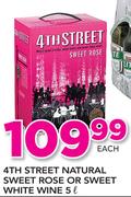 4th Street Natural Sweet Rose Or Sweet White Wine-5Ltr Each
