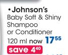 Johnson's Baby Soft & Shiny Shampoo Or Conditioner-120ml