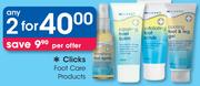 Clicks Foot Care Products-Any 2