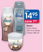 Dawn Body Lotion-400ml Or Body Cream-280ml Each