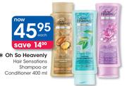 Oh So Heavenly Hair Sensations Shampoo Or Conditioner-400ml Each