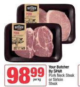 Your Butcher By Spar Pork Neck Steak Or Sirloin Steak-Per Kg