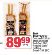 Spar Tender & Tasty Deboned Chicken Thigh Espetada Peri-Peri,BBQ,Roasted Garlic Butter-Per Kg