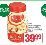 Nola Mayonnaise Tangy Or Original 750g (Incl. Squeeze Bottle 500g)-Each