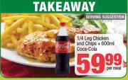 1/4 Leg Chicken And Chips + 600ml Coca Cola-Per Meal