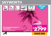 Skyworth 32" HD QLED Google TV 32E5520H