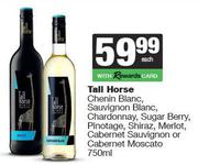 Tall Horse Chenin Blanc,Sauv Blanc,Chardonnay,Sugar Berry,Pinotage,Shiraz,Merlot,Cab Sauv-750ml Each