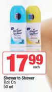 Shower To Shower Roll On-50ml Each