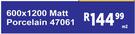 600 x 1200 Matt Porcelain 47061-Per Sqm