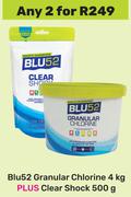 Blu52 Granular Chlorine 4kg Plus Clear Shock 500g-For Any 2