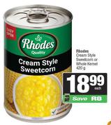 Rhodes Cream Style Sweetcorn Or Whole Kernel-420g