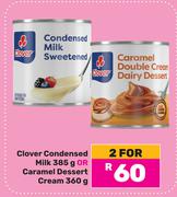 Clover Condensed Milk 385gm Or Caramel Dessert Cream 360gm-For 2