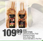 Spar Tender & Tasty Deboned Chicken Thigh Espetada Roasted Garlic Butter,Sweet Chilli BBQ-Per Kg