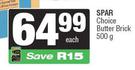Spar Choice Butter Bick-500g Each