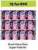 Great Value Maxi Super Pads-For 12 x 8s