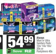 Always Maxi Or Ultra Sanitary Pads 12s/14s/16s/20s Or Pantyliners 40s-Each