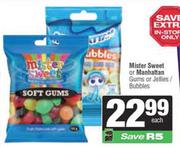 Mister Sweet Or Manhattan Gums Or Jellies Bubbles