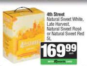 4th Street Natural Sweet White, Late harvest, Natural Sweet Rose Or Red-5Ltr Each