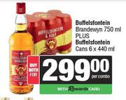 Buffelsfontein Brandewyn 750ml Plus Buffelsfontein Cans 6 x 440ml-Both For 