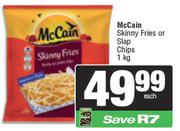 McCain Skinny Fries Or Slap Chips-1kg