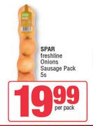 Spar Freshline Onions Sausage Pack-5s Per Pack