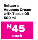Reitzer's Aqueous Cream With Tissue Oil-500ml Each