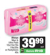 Always Maxi & Ultra Pads 12s/14s/16s/18s/20s Or Pantyliners 40s