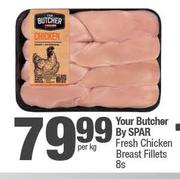 Your Butcher By Spar Fresh Chicken Breast Fillets-8s Per Kg