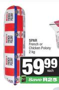 Spar French Or Chicken Polony-2Kg Each
