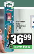 Aquafresh Kids Toothbrush 9-12-1's