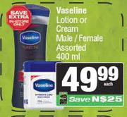 Vaseline Lotion Or Cream Male/Female Assorted-400ml Each