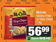 McCain Skinny Fries Or Slap Chips-1Kg Each