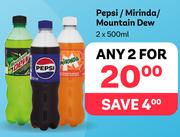 Pepsi/Mirinda/Mountain Dew-For Any 2 x 500ml