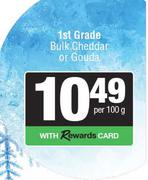 1st Grade Bulk Cheddar Or Gouda-Per 100g