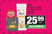 Dawn Lotions Or Creme For Male/Female Assorted-400ml