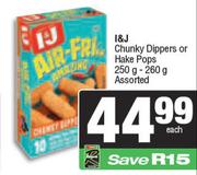 I & J Chunky Dippers Or Hake Pops Assorted-250g/260g Each