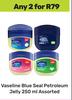 Vaseline Blue Seal Petroleum Jelly Assorted-For 2 x 250ml