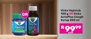 Vicks Vaporub 100g Or Vicks Acta Plus Cough Syrup 200ml