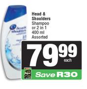 Head & Shoulders Shampoo Or 2 In 1 Assorted-400ml