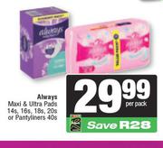 Always Maxi & Ultra Pads 14s, 16s, 18s, 20s Or Pantyliners 40s-Per Pack