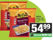 McCain Skinny Fries Or Slap Chips-1Kg