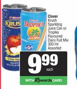  Clover Krush Sparkling Juice Can Or Tropika Flavoured Dairy Fruit Mix Assorted-300ml