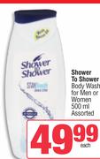 Shower To Shower Body Wash For Men Or Women Assorted-500ml Each