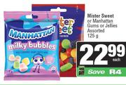 Mister Sweet Or Manhattan Gums Or Jellies Assorted-125g Each