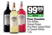 Four Cousins Dry White,Sweet Rose,dry Red,Sweet Red Or Sweet White-1.5L