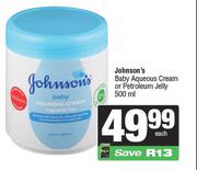 Johnson's Baby Aqueous Cream Or Petroleum Jelly-500ml