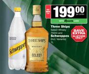 Three Ships Select Whisky 750ml & Schweppes 1L-For Both