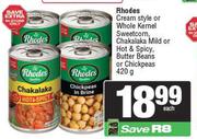 Rhodes Cream Style Or Whole Kernel Sweetcorn,Chakalaka Mild/Hot Spicy,Butter Beans/Chickpes-420g EA