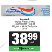 Aquafresh Intense White & Shine, Extreme Clean Fresh Or Original Or White Toothpaste-75ml Each
