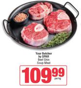 Your Butcher By Spar Beef Shin Soup Meat-Per Kg